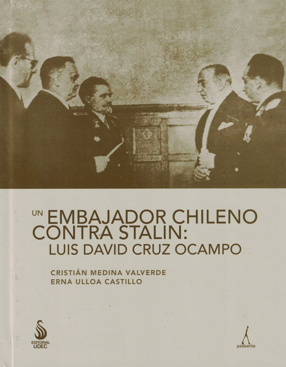 Sobre Cristián Medina Valverde y Erna Ulloa Castillo, Un embajador chileno contra Stalin: Luis David Cruz Ocampo, Concepción, Editorial Universidad de Concepción, 2023, Colección Paseante, 136 pp., ISBN: 978-956-227-558-3